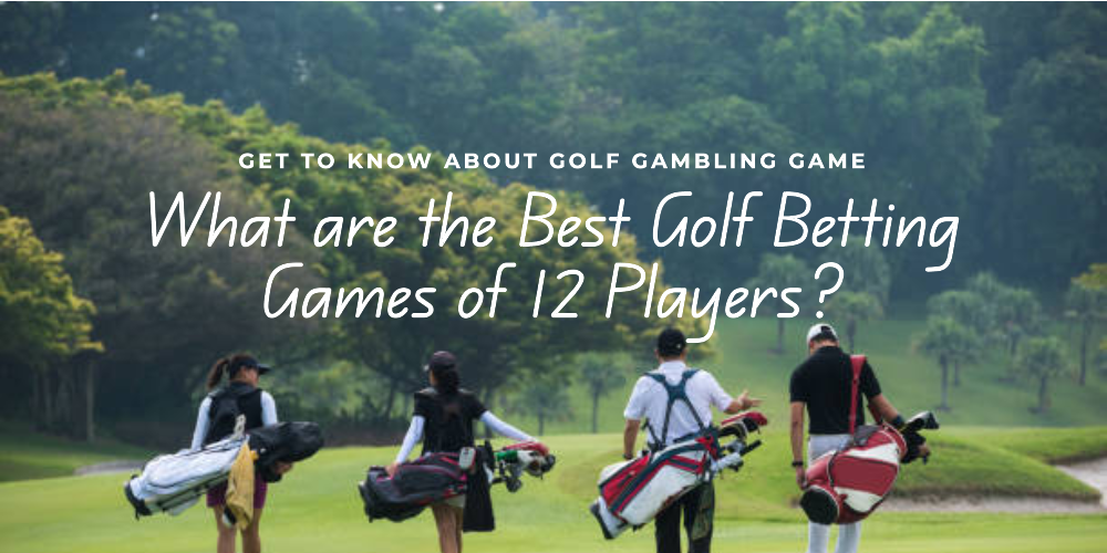 What are the Best Golf Betting Games of 12 Players?