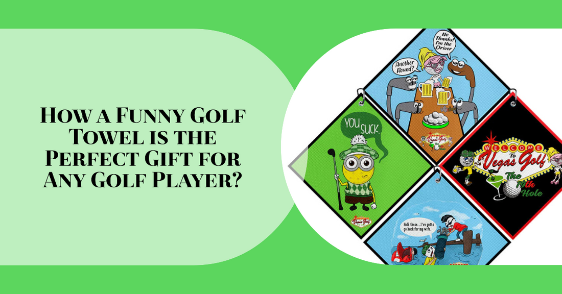 How a Funny Golf Towel is The Perfect Gift for Any Golf Player?